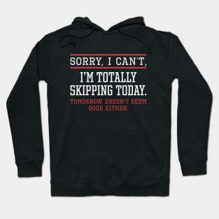 Skipping Today Hoodie